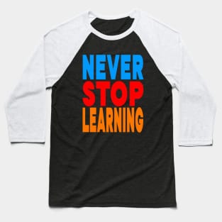 Never stop learning Baseball T-Shirt